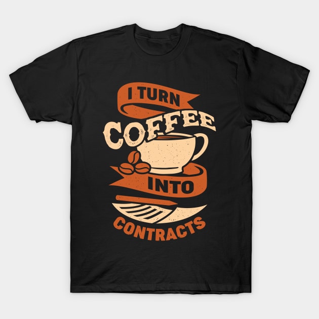 I Turn Coffee Into Contracts Realtor Gift T-Shirt by Dolde08